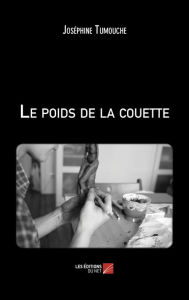 Title: Le poids de la couette, Author: Joséphine Tumouche