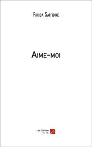 Title: Aime-moi, Author: Farida Saffidine