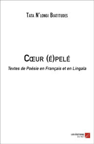 Title: Cour (é)pelé: Textes de Poésie en Français et en Lingala, Author: Tata N'longi Biatitudes