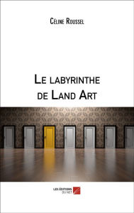 Title: Le labyrinthe de Land Art, Author: Céline Roussel