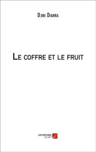 Title: Le coffre et le fruit, Author: Djibi Diarra