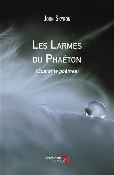 Les Larmes du Phaéton: (Quarante poèmes)