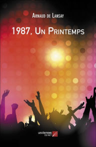 Title: 1987, Un Printemps, Author: Arnaud de Lansay