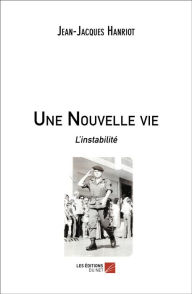 Title: Une Nouvelle vie: L'instabilité, Author: Jean-Jacques Hanriot