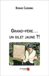 Title: Grand-père... un gilet jaune ?!, Author: Bernard Carbonnel