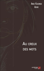 Title: Au creux des mots, Author: Ange Kasongo Adihe