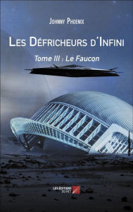 Title: Les Défricheurs d'Infini: Tome III : Le Faucon, Author: Johnny Phoenix