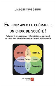 Title: En finir avec le chômage : un choix de société !: Relancer la croissance ou réduire le temps de travail, un choix dont dépend la survie et l'avenir de, Author: Jean-Christophe Giuliani