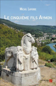 Title: Le cinquième fils Aymon, Author: Michel Lapierre