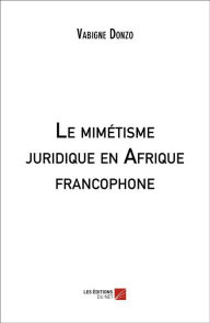 Title: Le mimétisme juridique en Afrique francophone, Author: Vabigne Donzo