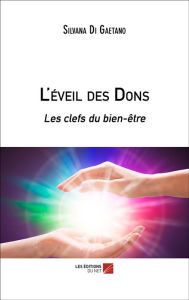 Title: L'éveil des Dons: Les clefs du bien-être, Author: Silvana Di Gaetano