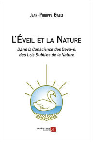 Title: L'Éveil et la Nature: Dans la Conscience des Deva-s, des Lois Subtiles de la Nature, Author: Jean-Philippe Galdi