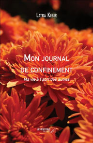 Title: Mon journal de confinement: Ma vie à l'abri des autres, Author: Latra Kebir