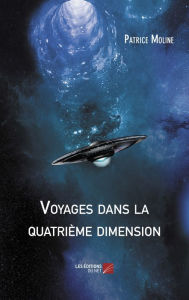 Title: Voyages dans la quatrième dimension, Author: Patrice Moline