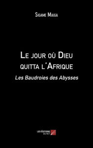 Title: Le jour où Dieu quitta l'Afrique: Les Baudroies des Abysses, Author: Sigame Maiga