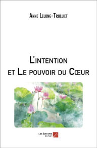 Title: L'intention et Le pouvoir du Cour, Author: Anne Lelong-Trolliet
