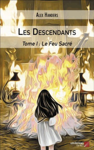 Title: Les Descendants: Tome I : Le Feu Sacré, Author: Alex Handers