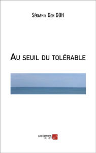 Title: Au seuil du tolérable, Author: Séraphin Goh GOH