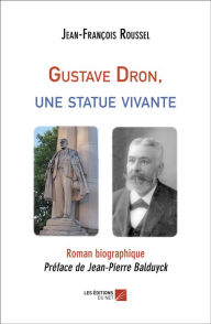 Title: Gustave Dron, une statue vivante, Author: Jean-François Roussel