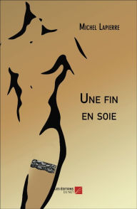 Title: Une fin en soie, Author: Michel Lapierre