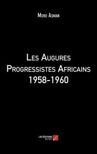 Title: Les Augures Progressistes Africains 1958-1960, Author: Moro Asman