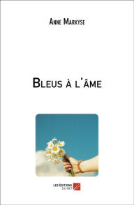 Title: Bleus à l'âme, Author: Anne Markyse