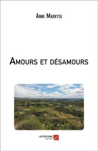 Title: Amours et désamours, Author: Anne Markyse