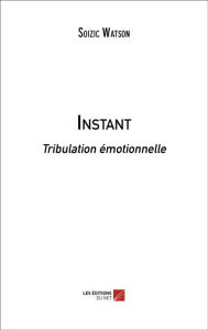 Title: Instant: Tribulation émotionnelle, Author: Soizic Watson