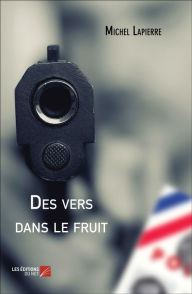 Title: Des vers dans le fruit, Author: Michel Lapierre