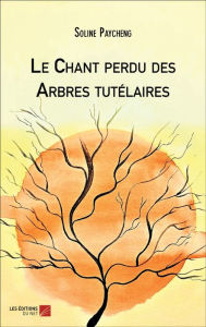 Title: Le Chant perdu des Arbres tutélaires, Author: Soline Paycheng