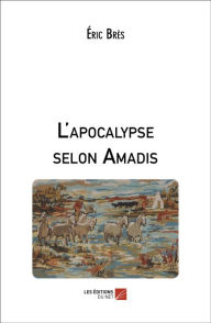 Title: L'apocalypse selon Amadis, Author: Eric Brès