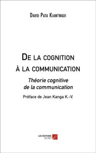 Title: De la cognition à la communication: Théorie cognitive de la communication, Author: David Pata Kiantwadi