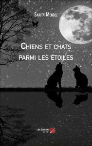 Title: Chiens et chats parmi les étoiles, Author: Sarita Mendez