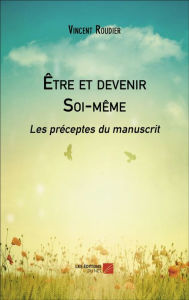 Title: Être et devenir Soi-même: Les préceptes du manuscrit, Author: Vincent Roudier