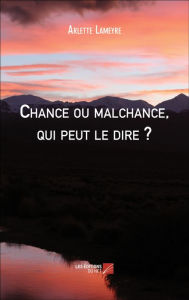 Title: Chance ou malchance, qui peut le dire ?, Author: Arlette Lameyre