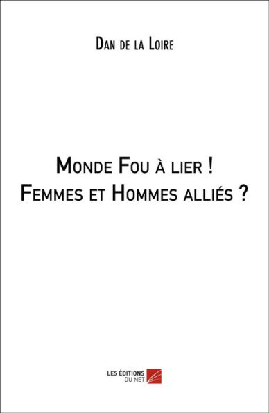 Monde Fou à lier ! Femmes et Hommes alliés ?