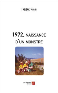 Title: 1972, naissance d'un monstre, Author: Frédéric Robin