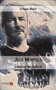 Title: Jeux Mortels: (Looking for Sally II), Author: Stéphanie Munch