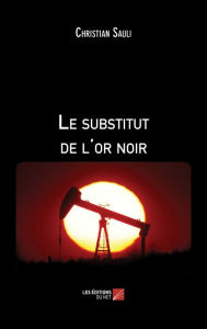 Title: Le substitut de l'or noir, Author: Christian Sauli