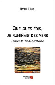 Title: Quelques fois, je ruminais des vers, Author: Hacène Tebbal