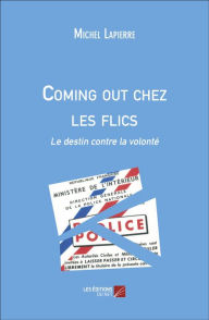 Title: Coming out chez les flics: Le destin contre la volonté, Author: Michel Lapierre