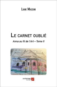 Title: Le carnet oublié: Anna au fil de l'Art - Tome II, Author: Liane Massini