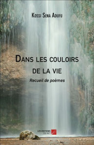 Title: Dans les couloirs de la vie, Author: Kossi Sena Adufu