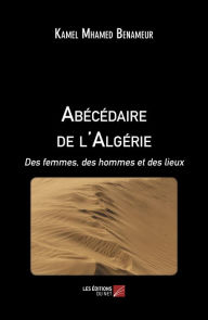 Title: Abécédaire de l'Algérie: Des femmes, des hommes et des lieux, Author: Kamel Mhamed Benameur