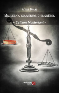 Title: Ballesky, souvenirs d'enquêtes: « L'affaire Monterlant », Author: Patrice Moline