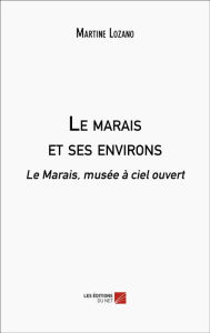 Title: Le marais et ses environs: Le Marais, musée à ciel ouvert, Author: Martine Lozano
