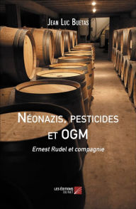 Title: Néonazis, pesticides et OGM: Ernest Rudel et compagnie, Author: Jean Luc Buetas