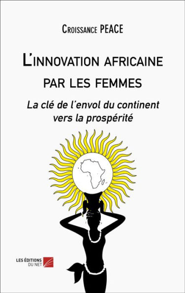 L'innovation africaine par les femmes: La clé de l'envol du continent vers la prospérité