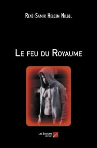 Title: Le feu du Royaume, Author: René-Samir Helcim Nilbel