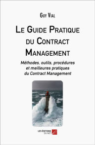 Title: Le Guide Pratique du Contract Management: Méthodes, outils, procédures et meilleures pratiques du Contract Management, Author: Guy Vial